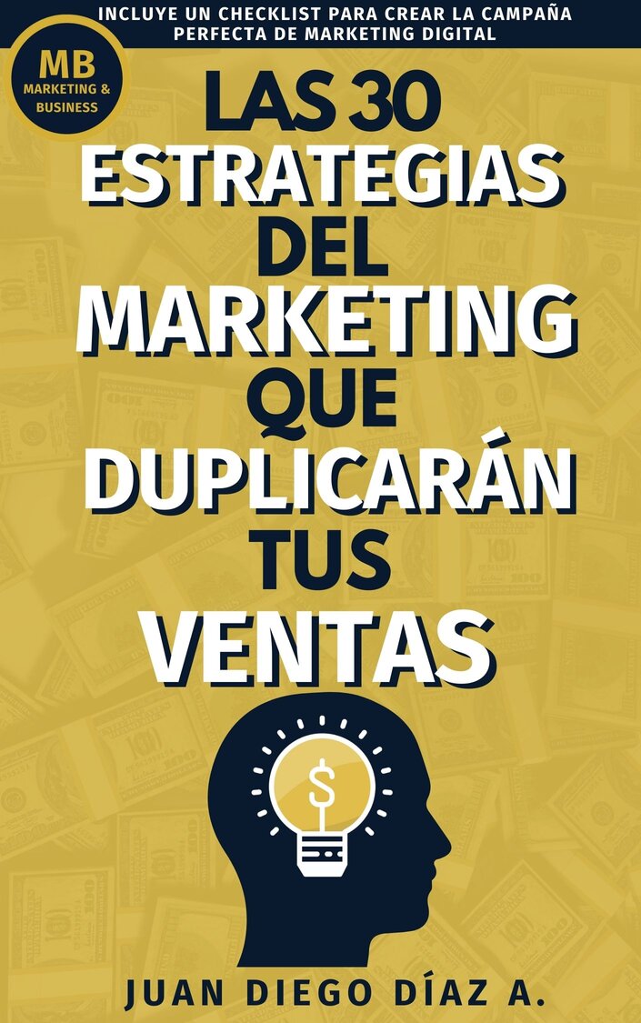 Las 30 Estrategias del Marketing que Duplicarán tus Ventas - Juan Diego Díaz A.